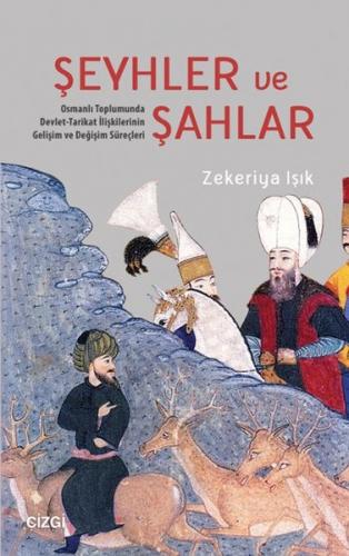 Şeyhler ve Şahlar Osmanlı Toplumunda Devlet-Tarikat İlişkilerinin Geli