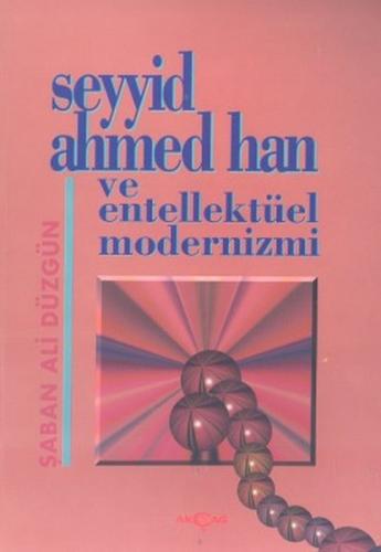 Seyyid Ahmed Han ve Entellektüel Modernizmi