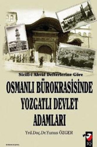 Sicill-i Ahval Defterlerine Göre - Osmanlı Bürokrasisinde Yozgatlı Dev