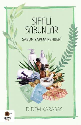 Şifalı Sabunlar / Sabun Yapma Rehberi