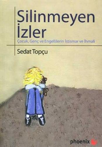 Silinmeyen İzler Çocuk, Genç ve Engellilerin İstismar ve İhmali