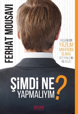 Simdi Ne Yapmalıyım ? - Başarılı Bir Yazılım Mühendisi Olmak İsteyenle