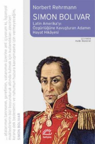 Simon Bolivar / Latin amerika'yı Özgürlüğe Kavuşturan Adamın Hayat Hik