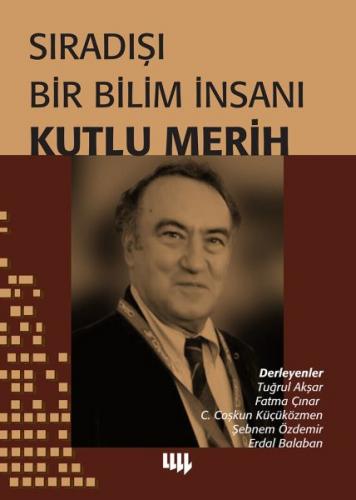 Sıradışı Bir Bilim İnsanı - Kutlu Merih