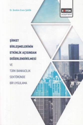 Şirket Birleşmelerinin Etkinlik Açısından Değerlendirilmesi ve Türk Ba