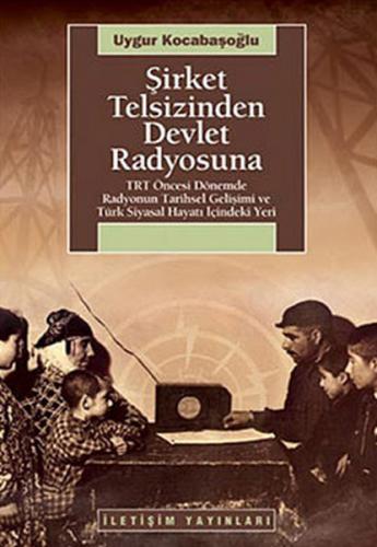 Şirket Telsizinden Devlet Radyosuna TRT Öncesi Dönemde Radyonun Tarihs