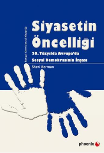 Siyasetin Öncelliği 20. Yüzyılda Avrupa'da Sosyal Demokrasinin İnşası