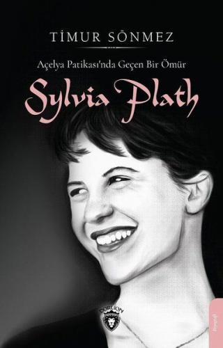 Slyvia Plath - Açelya Patikasında Geçen Bir Ömür