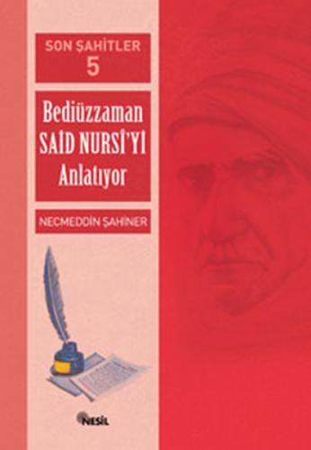 Son Şahitler Bediüzzaman Said Nursi’yi Anlatıyor 5. Kitap