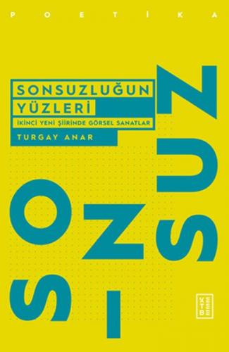 Sonsuzluğun Yüzleri - İkinci Yeni Şiirinde Görsel Sanatlar