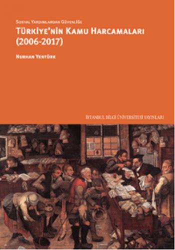 Sosyal Yardımlardan Güvenliğe Türkiye'nin Kamu Harcamaları (2006-2017)