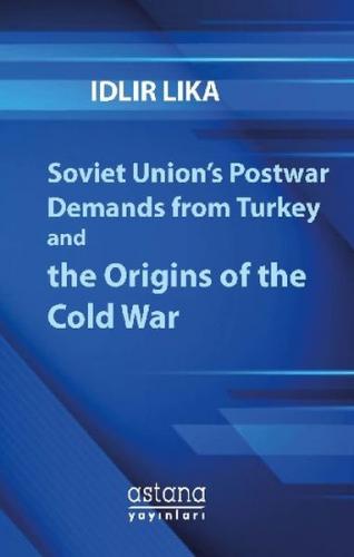 Soviet Union’s Postwar Demands From Turkey And The Origins Of The Cold