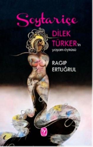 Soytariçe - Dilek Türker'in Yaşam Öyküsü