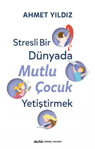 Stresli Bir Dünyada Mutlu Çocuk Yetiştirmek