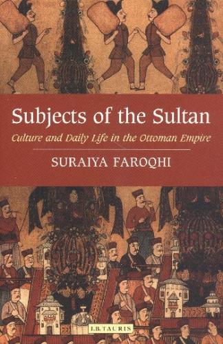 Subjects of the Sultan : Culture and Daily Life in the Ottoman Empire