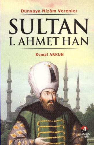 Sultan I. Ahmet Han Dünyaya Nizam Verenler