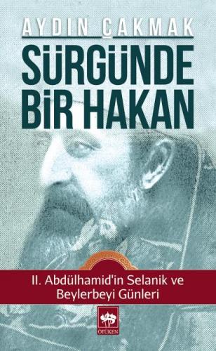 Sürgünde Bir Hakan II. Abdülhamid'in Selanik ve Beylerbeyi Günleri