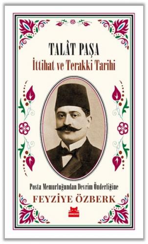 Talât Paşa - İttihat ve Terakki Tarihi