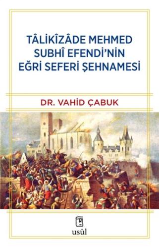 Tâlikîzâde Mehmed Subhi Efendi’nin Eğri Seferi Şehnamesi