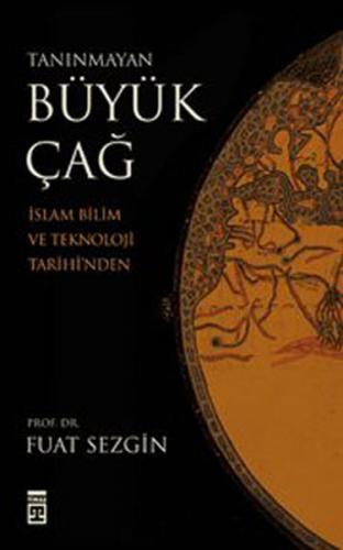 Tanınmayan Büyük Çağ İslam Bilim ve Teknoloji Tarihi'nden