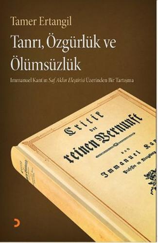 Tanrı, Özgürlük ve Ölümsüzlük Immanuel Kant'ın Saf Aklın Eleştirisi