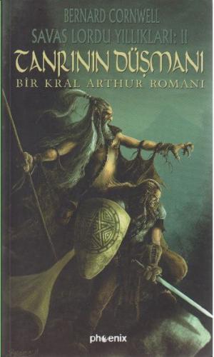 Tanrı'nın Düşmanı / Savaş Lordu Yıllıkları: 2 Bir Kral Arthur Romanı