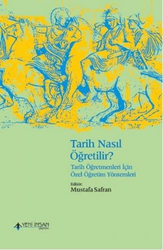 Tarih Nasıl Öğretilir? - Tarih Öğretmenleri İçin Özel Öğretim Yöntemle