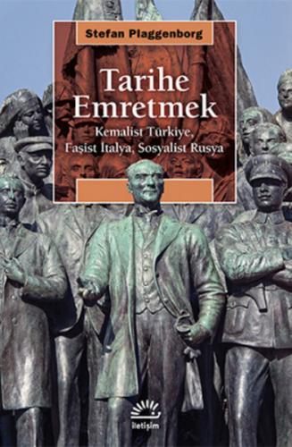 Tarihe Emretmek Kemalist Türkiye, Faşist İtalya, Sosyalist Rusya