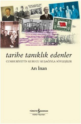 Tarihe Tanıklık Edenler Cumhuriyetin Kurucu Kuşağıyla Söyleşiler