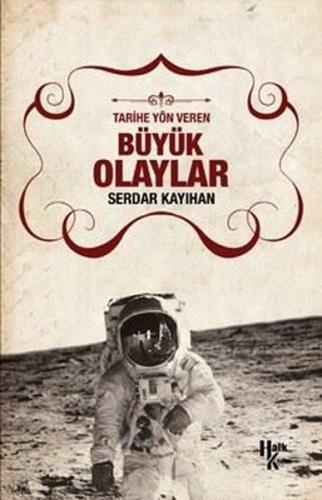 Tarihe Yön Veren Büyük Olaylar