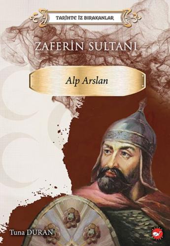 Tarihte İz Bırakanlar - Zaferin Sultanı Alp