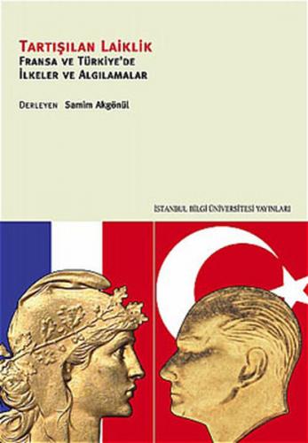 Tartışılan Laiklik Fransa ve Türkiye'de İlkeler ve Algılamalar