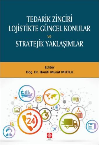 Tedarik Zinciri Lojistikte Güncel Konular ve Stratejik Yaklaşımlar