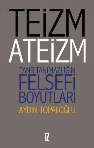 Teizm ve Ateizm - Tanrıtanımazlığın Felsefi Boyutları