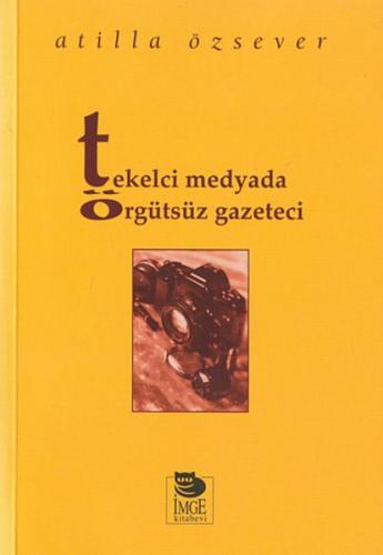 Tekelci Medyada Örgütsüz Gazeteci