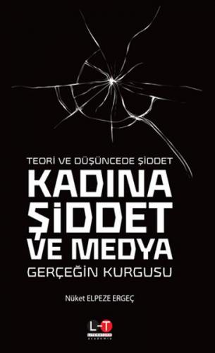 Teori ve Düşüncede Şiddet Kadına Şiddet ve Medya - Gerçeğin Kurgusu