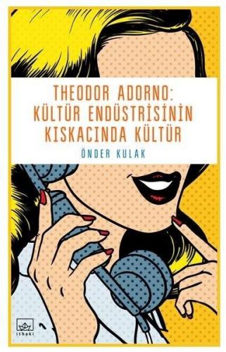 Theodor Adorno - Kültür Endüstrisinin Kıskacında Kültür