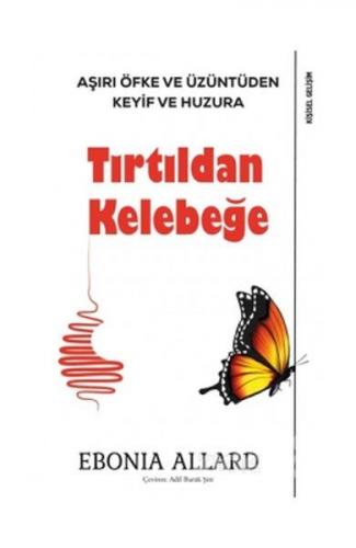 Tırtıldan Kelebeğe - Aşırı Öfke ve Üzüntüden Keyif ve Huzura