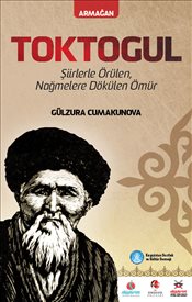 Toktogül Şiirlerle Örülen Nağmelere Dökülen Bir Ömür