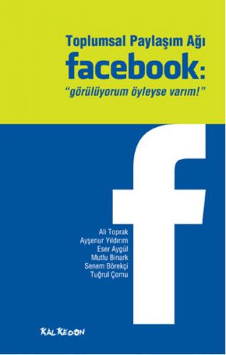 Toplumsal Paylaşım Ağı Facebook "Görülüyorum Öyleyse Varım!"