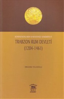 Trabzon Rum Devleti (1204-1461) Komnenosların Karadeniz Hakimiyeti