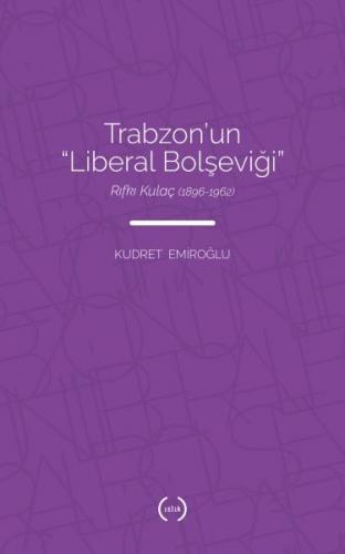 Trabzon’un Liberal Bolşeviği - Rıfkı Kulaç 1896-1962