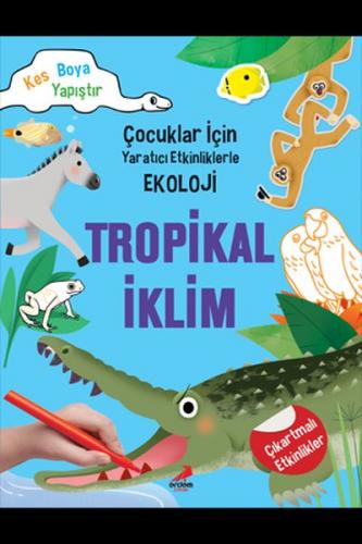 Tropikal İklim - Çocuklar İçin Yaratıcı Etkinliklerle Ekoloji - Kes-Bo