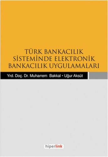 Türk Bankacılık Sisteminde Elektronik Bankacılık Uygulamaları