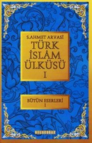 Türk İslam Ülküsü 1 / Bütün Eserleri 1