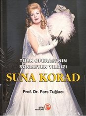 Türk Operası’nın Sönmeyen Yıldızı Suna Korad (Ciltli)