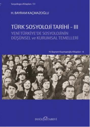 Türk Sosyoloji Tarihi 3 Yeni Türkiye’de Sosyolojinin Düşünsel ve Kurumsal Temelleri