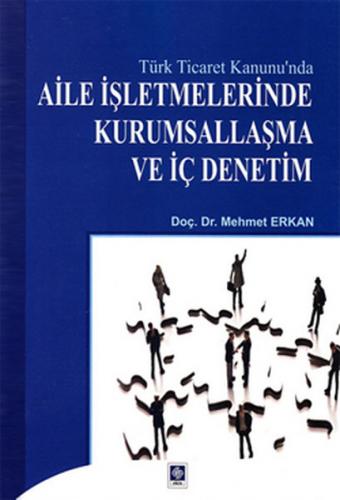 Türk Ticaret Kanunu'nda Aile İşletmelerinde Kurumsallaşma ve İç Deneti