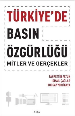 Türkiye’de Basın Özgürlüğü: Mitler ve Gerçekler