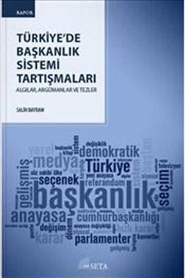 Türkiye’de Başkanlık Sistemi Tartışmaları Algılar, Argümanlar ve Tezle